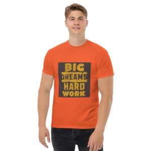 Big Dream Hard Work Men's classic tee