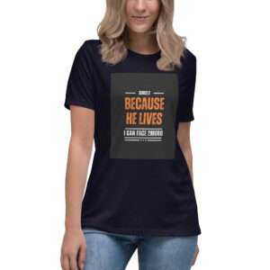 "Because He lives" Women's Relaxed T-Shirt